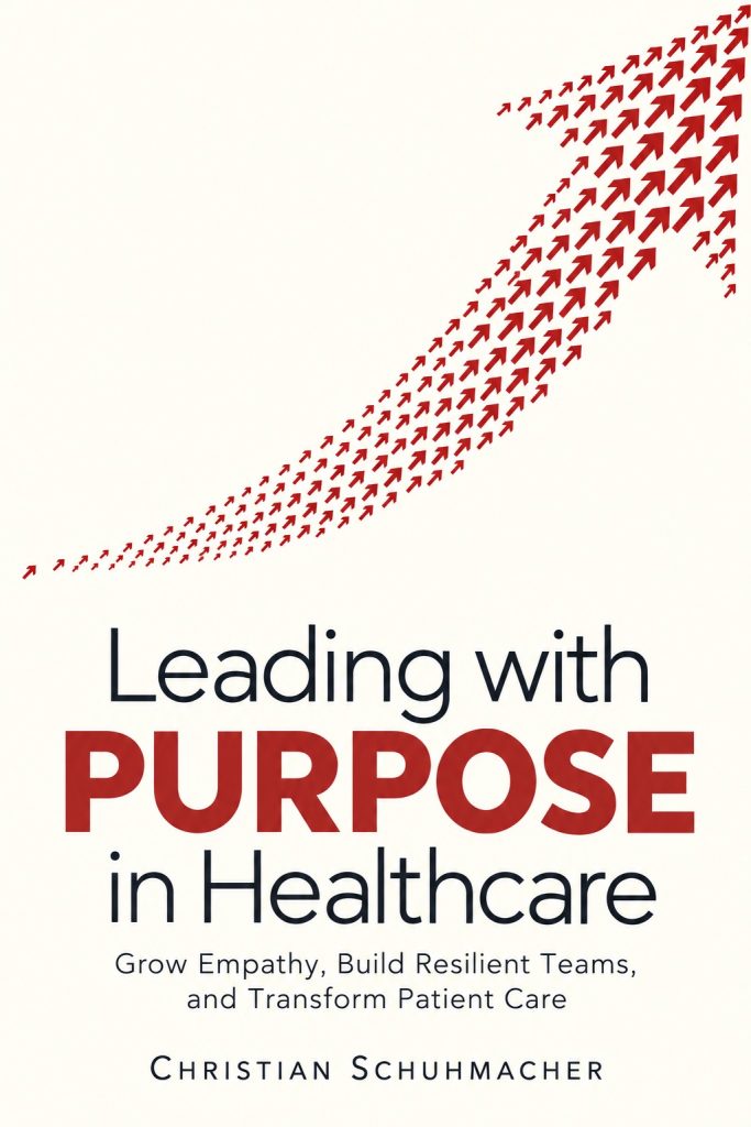 Cover of Leading with Purpose in Healthcare by Christian Schuhmacher